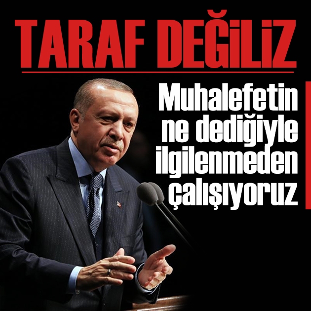 Erdoğan'dan net mesaj: Muhalefetteki kavganın tarafı değiliz