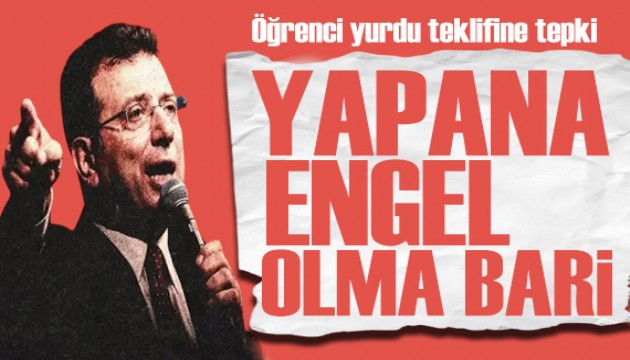 İmamoğlu'ndan 'öğrenci yurdu' teklifine tepki: Yapana engel olma bari