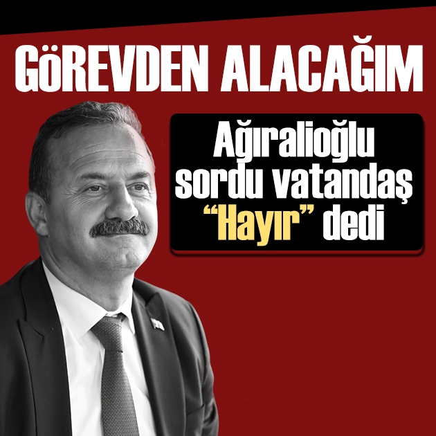 Yavuz Ağıralioğlu'ndan İl Başkanına gönderme: Görevden alacağım