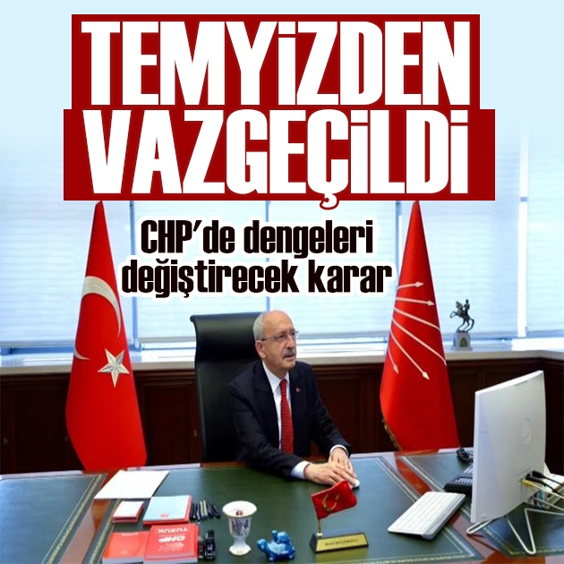 CHP'de dengeleri değiştirecek karar: Temyizden vazgeçildi