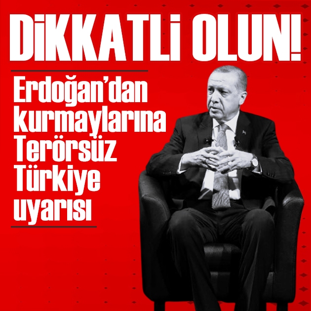 Erdoğan'dan kurmaylarına Terörsüz Türkiye uyarısı: Dikkatli olun