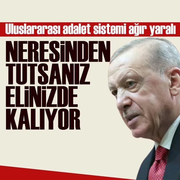 Erdoğan: Uluslararası adalet sistemi ağır yaralı!