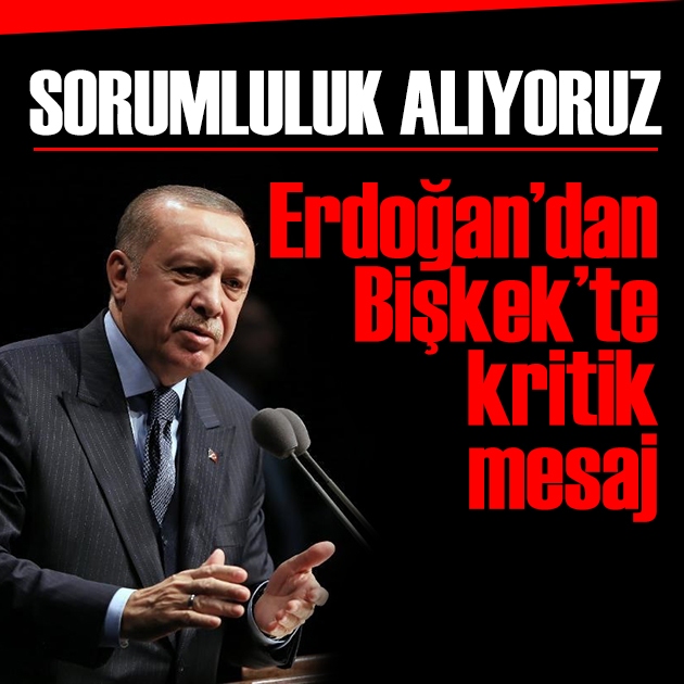 Erdoğan'dan Bişkek'te kritik mesaj: Türkiye sorumluluk alıyor