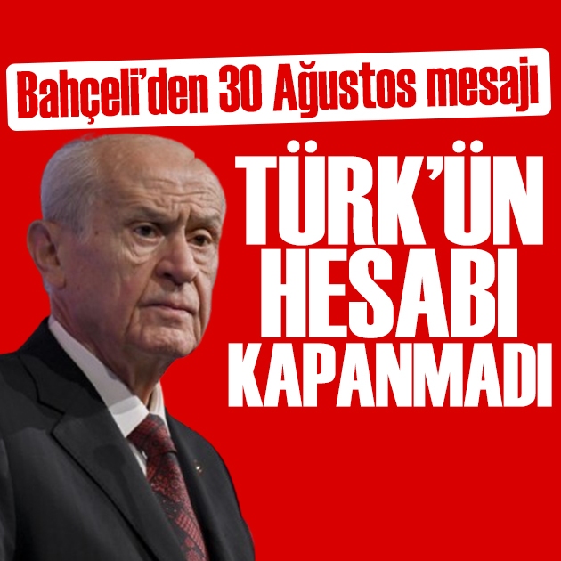 Bahçeli'den 30 Ağustos mesajı: Türk'ün hesabı henüz kapanmamıştır