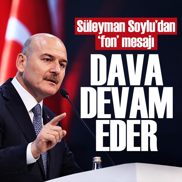 Süleyman Soylu'dan fon mesajı: Dava devam eder