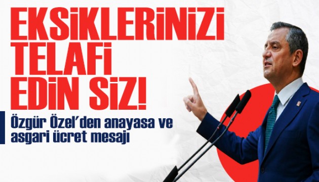 Özgür Özel'den anayasa ve asgari ücret mesajı: Eksiklerinizi telafi edin