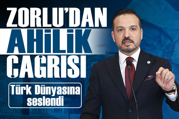Kürşad Zorlu'dan Türk Dünyasına 'Ahilik' çağrısı