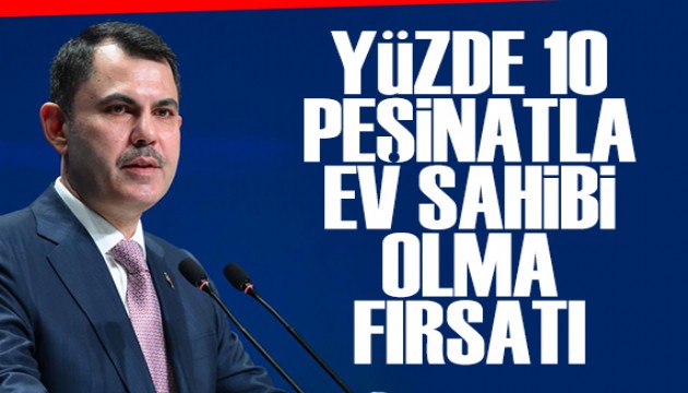 Bakan Kurum duyurdu: Yüzde 10 peşinatla ev sahibi olma fırsatı