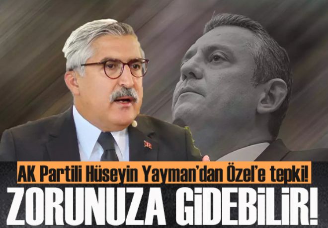 AK Parti Genel Başkan Yardımcısı Yayman'dan CHP Genel Başkanı Özel'e tepki!