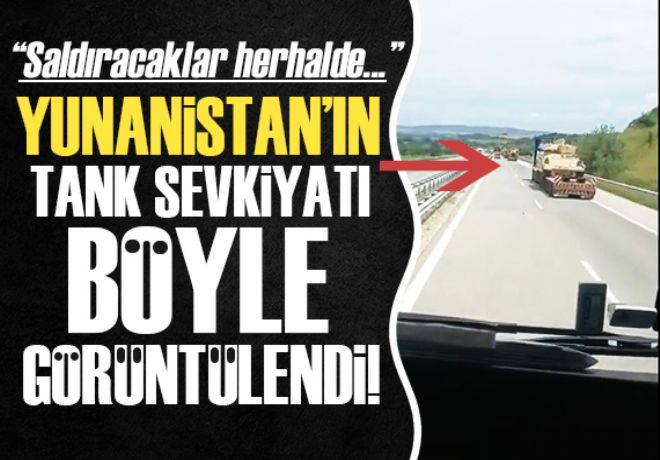 Yunanistan'ın tank sevkiyatını Türk şoför görüntüledi!