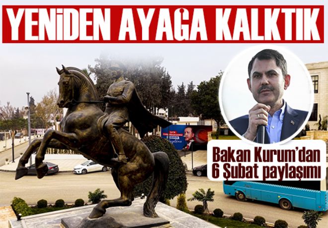 Bakan Kurum'dan 6 Şubat paylaşımı: Yeniden ayağa kalktık 